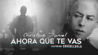 Christian Daniel amp Cosculluela  Ahora Que Te Vas Remix Video Letra Oficial [upl. by Dolli728]