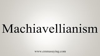 How To Say Machiavellianism [upl. by Sallyann]