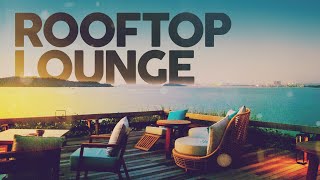 ROOFTOP LOUNGE  Cool Music [upl. by Nollahs]