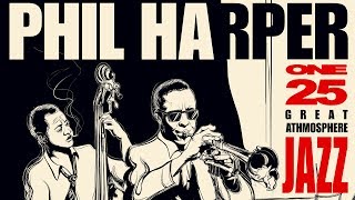 Great Jazz Atmosphere 1  Philip Harper Jazz Trumpet Playlist [upl. by Russo]