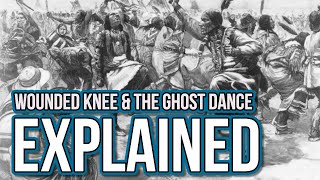 Wounded Knee Massacre and Ghost Dance Explained [upl. by Zeiler301]