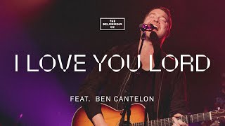 I Love You Lord Spontaneous feat Ben Cantelon  The Belonging Co [upl. by Bowman43]