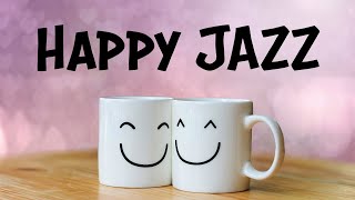 Happy JAZZ  Positive Morning JAZZ For Good Mood [upl. by Balbur]