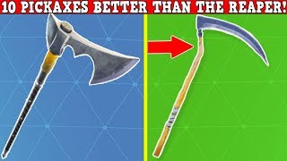 10 PICKAXES That Are Better Than The REAPER PICKAXE  Fortnite Battle Royale [upl. by Gauthier]