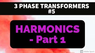 3 PHASE TRANSFORMER 5  HARMONICS  PART 1  BASICS [upl. by Azar]