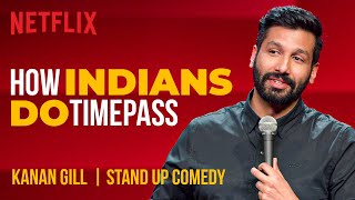 How Indians Do Timepass  Kanan Gill StandUp Comedy  Netflix India [upl. by Kantor]