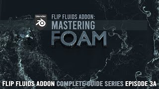 FLIP Fluids Addon  Mastering FOAM 3a [upl. by Verney]