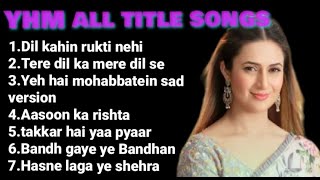 Yeh hai Mohabbatein all title songs part  1 [upl. by Einad]