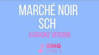 SCH  MARCHÉ NOIR  KARAOKE VERSION [upl. by Enyalaj]