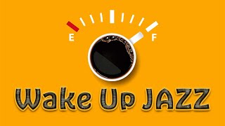 Wake Up JAZZ  Happy Jazz Playlist For Morning Work Study [upl. by Esoranna89]