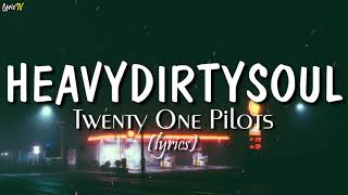 Heavydirtysoul lyrics  Twenty One Pilots [upl. by Sunday]