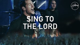 Sing To The Lord  Hillsong Worship [upl. by Gypsie]