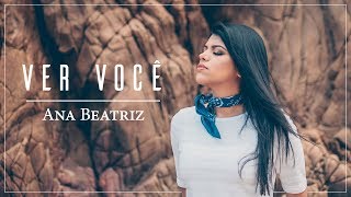 ANA BEATRIZ  VER VOCÊ [upl. by Schell134]