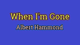 When Im Gone  Albert Hammond Lyrics Video [upl. by Ttesil]