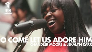 O Come Let Us Adore Him feat Chandler Moore amp Jekalyn Carr  Maverick City Music  TRIBL [upl. by Leiruh698]