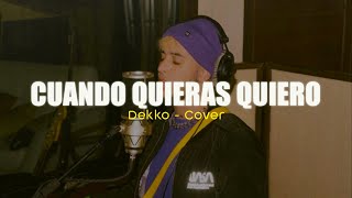 DEKKO  Cuando Quieras Quiero Cover [upl. by Berriman]