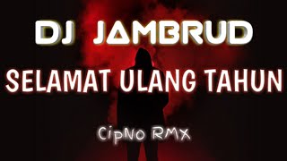 DJ SELAMAT ULANG TAHUN JAMRUD  CIPNO RMX 2020 [upl. by Enisamoht929]