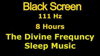 111 Hz  Deep Sleep  The Divine Frequency  Background for Sleeping amp Meditation  Black Screen [upl. by Esaj]