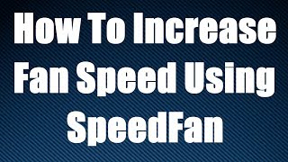 How To Increase Fan Speed Using SpeedFan [upl. by Kosak]