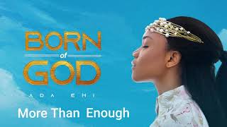 Ada Ehi  More Than Enough  BORN OF GOD [upl. by Llerrud]