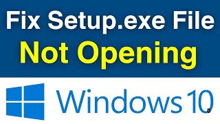 How To Fix Setupexe Files Not Opening In Windows 10  Setup File Not Running 3 Working Solutions [upl. by Sang382]